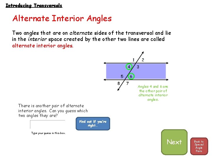 Introducing Transversals Alternate Interior Angles Two angles that are on alternate sides of the