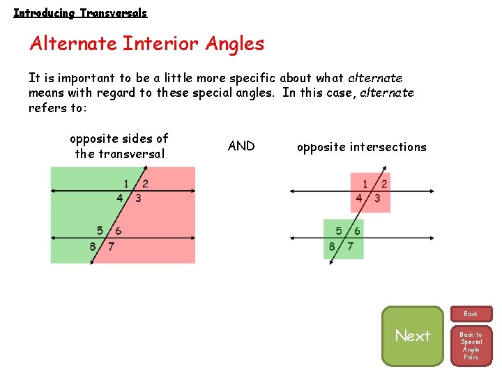 Introducing Transversals Alternate Interior Angles It is important to be a little more specific