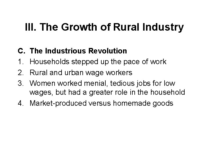 III. The Growth of Rural Industry C. 1. 2. 3. The Industrious Revolution Households