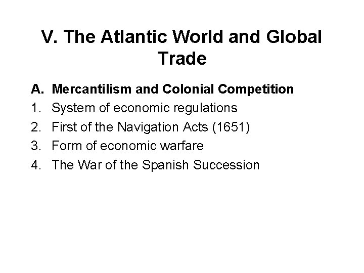 V. The Atlantic World and Global Trade A. 1. 2. 3. 4. Mercantilism and