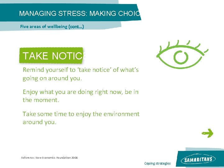 MANAGING STRESS: MAKING CHOICES Five areas of wellbeing (cont…) TAKE NOTICE Remind yourself to