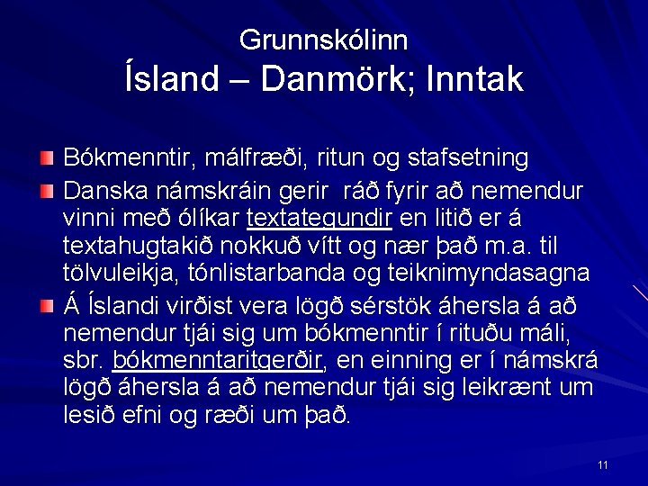 Grunnskólinn Ísland – Danmörk; Inntak Bókmenntir, málfræði, ritun og stafsetning Danska námskráin gerir ráð