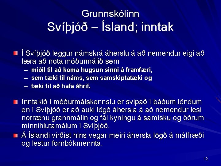 Grunnskólinn Svíþjóð – Ísland; inntak Í Svíþjóð leggur námskrá áherslu á að nemendur eigi