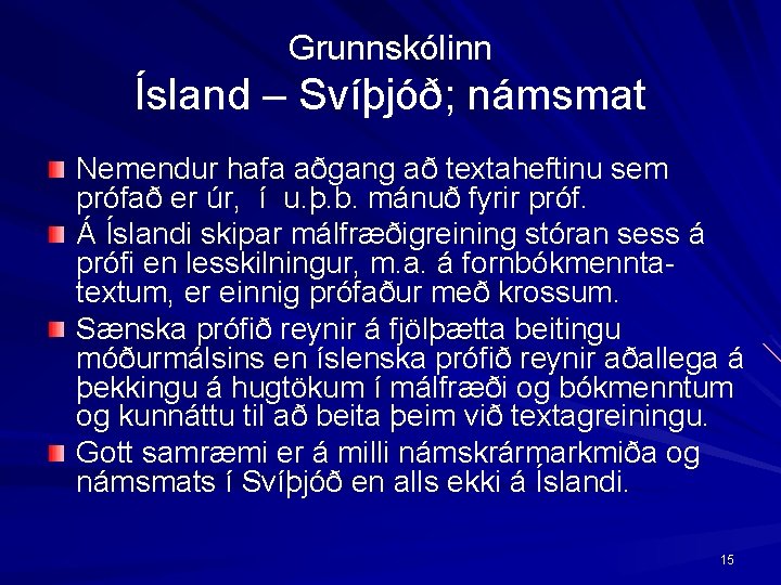 Grunnskólinn Ísland – Svíþjóð; námsmat Nemendur hafa aðgang að textaheftinu sem prófað er úr,