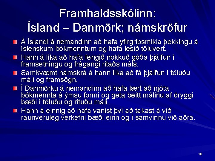 Framhaldsskólinn: Ísland – Danmörk; námskröfur Á Íslandi á nemandinn að hafa yfirgripsmikla þekkingu á