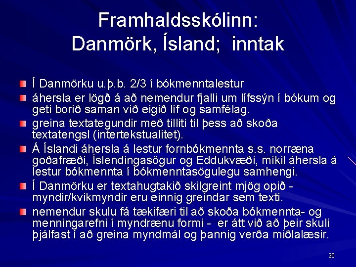 Framhaldsskólinn: Danmörk, Ísland; inntak Í Danmörku u. þ. b. 2/3 í bókmenntalestur áhersla er