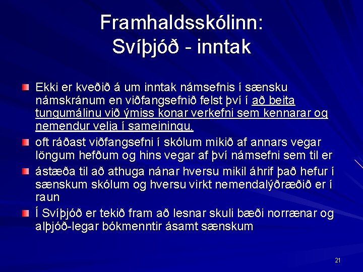 Framhaldsskólinn: Svíþjóð inntak Ekki er kveðið á um inntak námsefnis í sænsku námskránum en