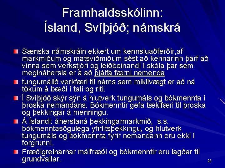 Framhaldsskólinn: Ísland, Svíþjóð; námskrá Sænska námskráin ekkert um kennsluaðferðir, af markmiðum og matsviðmiðum sést