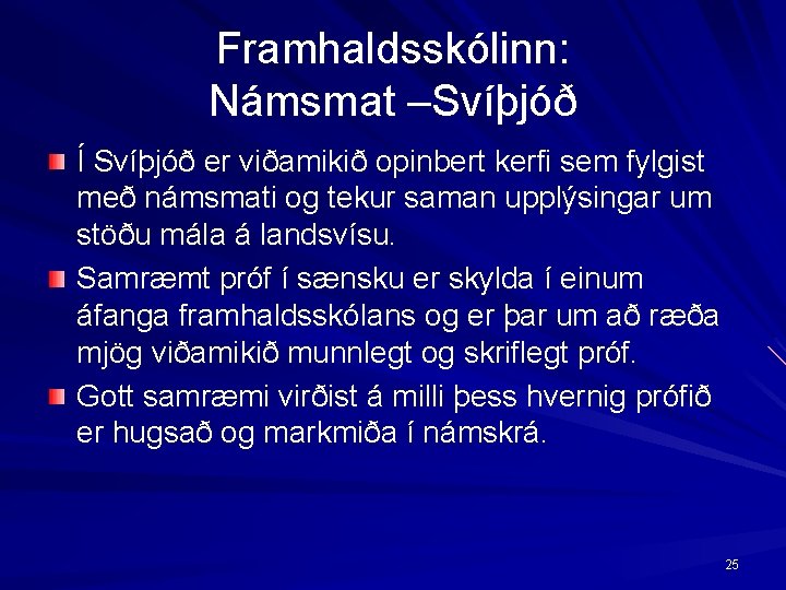 Framhaldsskólinn: Námsmat –Svíþjóð Í Svíþjóð er viðamikið opinbert kerfi sem fylgist með námsmati og