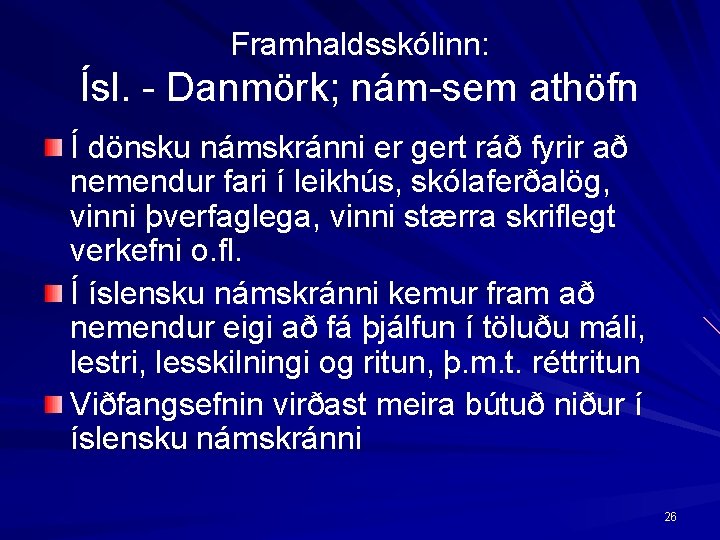 Framhaldsskólinn: Ísl. Danmörk; nám sem athöfn Í dönsku námskránni er gert ráð fyrir að