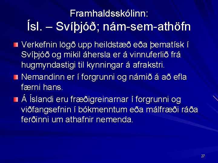 Framhaldsskólinn: Ísl. – Svíþjóð; nám sem athöfn Verkefnin lögð upp heildstæð eða þematísk í