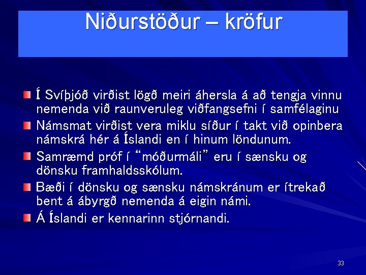 Niðurstöður – kröfur Í Svíþjóð virðist lögð meiri áhersla á að tengja vinnu nemenda
