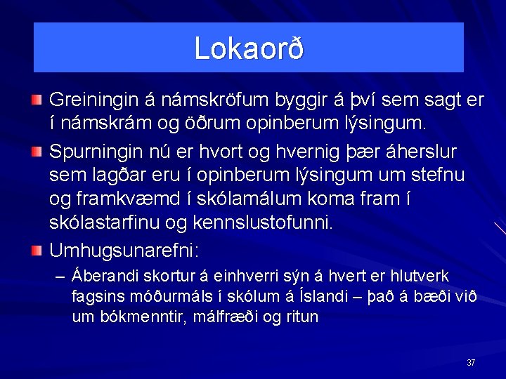 Lokaorð Greiningin á námskröfum byggir á því sem sagt er í námskrám og öðrum