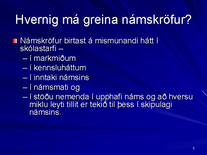 Hvernig má greina námskröfur? Námskröfur birtast á mismunandi hátt í skólastarfi – – í