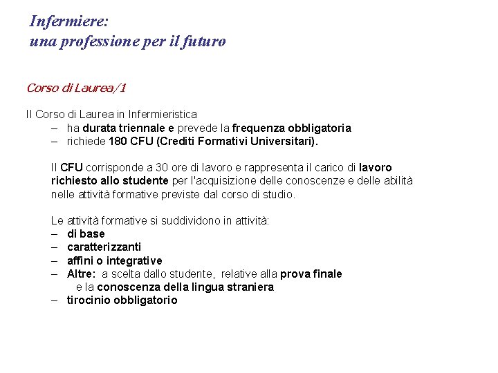 Infermiere: una professione per il futuro Corso di Laurea/1 Il Corso di Laurea in Infermiere: una professione per il futuro Corso di Laurea/1 Il Corso di Laurea in