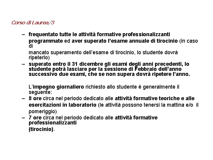 Corso di Laurea/3 – frequentato tutte le attività formative professionalizzanti programmate ed aver superato Corso di Laurea/3 – frequentato tutte le attività formative professionalizzanti programmate ed aver superato