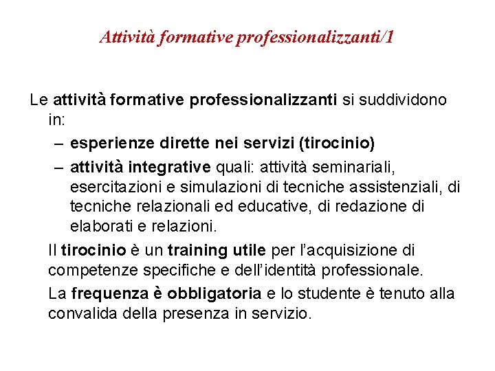 Attività formative professionalizzanti/1 Le attività formative professionalizzanti si suddividono in: – esperienze dirette nei Attività formative professionalizzanti/1 Le attività formative professionalizzanti si suddividono in: – esperienze dirette nei