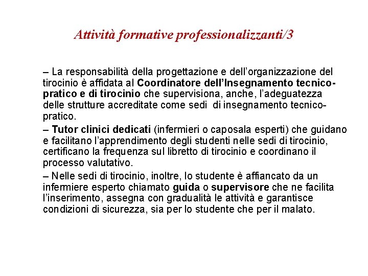 Attività formative professionalizzanti/3 – La responsabilità della progettazione e dell’organizzazione del tirocinio è affidata Attività formative professionalizzanti/3 – La responsabilità della progettazione e dell’organizzazione del tirocinio è affidata