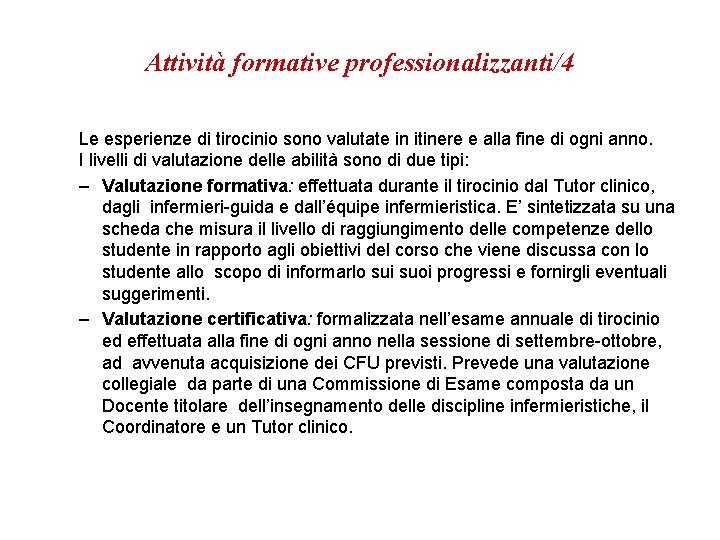 Attività formative professionalizzanti/4 Le esperienze di tirocinio sono valutate in itinere e alla fine Attività formative professionalizzanti/4 Le esperienze di tirocinio sono valutate in itinere e alla fine