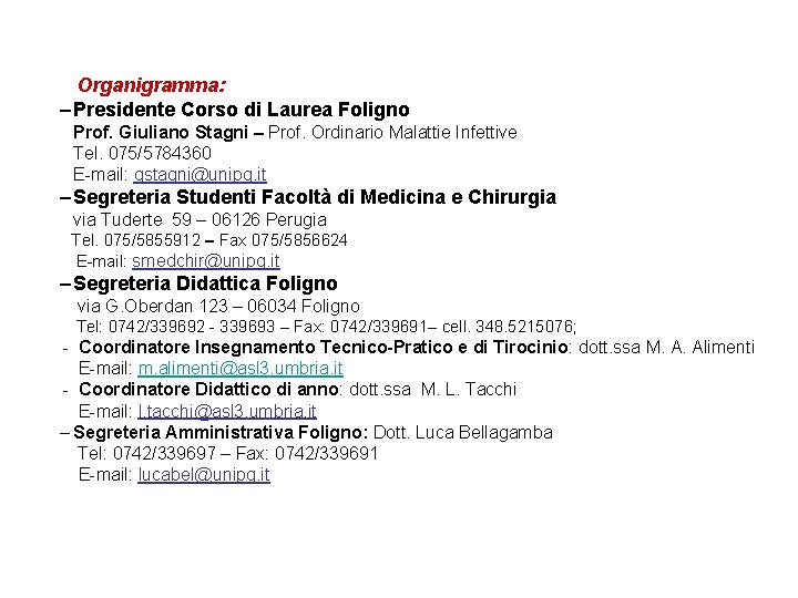 Organigramma: – Presidente Corso di Laurea Foligno Prof. Giuliano Stagni – Prof. Ordinario Malattie Organigramma: – Presidente Corso di Laurea Foligno Prof. Giuliano Stagni – Prof. Ordinario Malattie