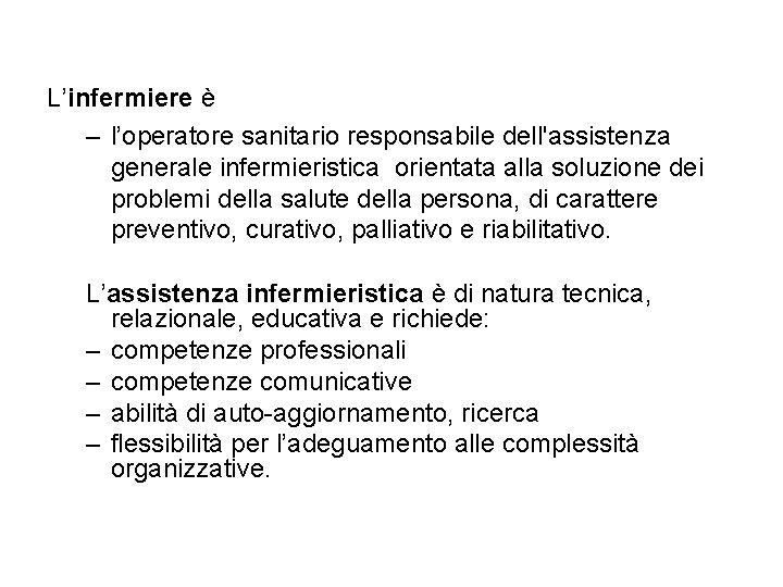 L’infermiere è – l’operatore sanitario responsabile dell'assistenza generale infermieristica orientata alla soluzione dei problemi L’infermiere è – l’operatore sanitario responsabile dell'assistenza generale infermieristica orientata alla soluzione dei problemi