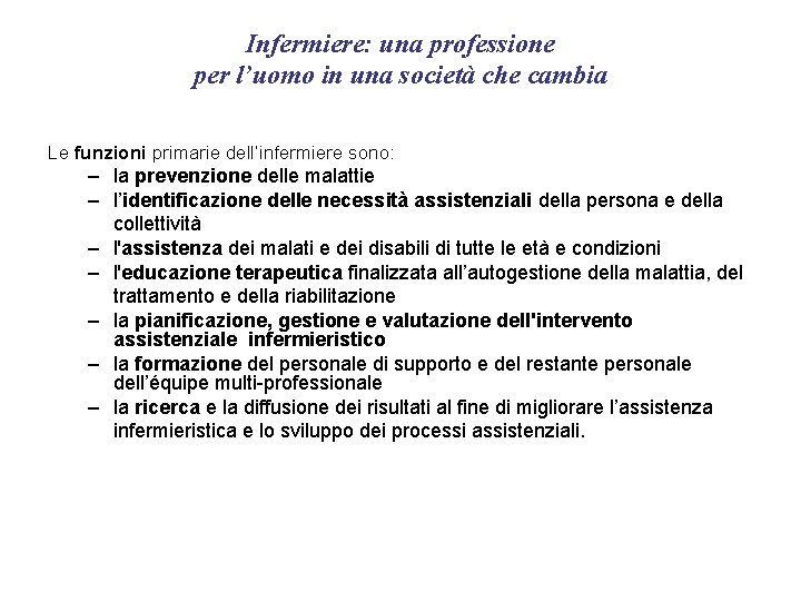 Infermiere: una professione per l’uomo in una società che cambia Le funzioni primarie dell’infermiere Infermiere: una professione per l’uomo in una società che cambia Le funzioni primarie dell’infermiere