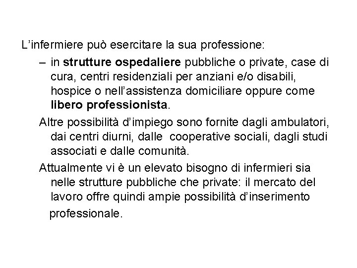 L’infermiere può esercitare la sua professione: – in strutture ospedaliere pubbliche o private, case L’infermiere può esercitare la sua professione: – in strutture ospedaliere pubbliche o private, case