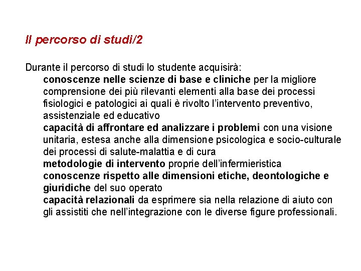 Il percorso di studi/2 Durante il percorso di studi lo studente acquisirà: conoscenze nelle Il percorso di studi/2 Durante il percorso di studi lo studente acquisirà: conoscenze nelle
