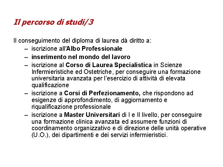 Il percorso di studi/3 Il conseguimento del diploma di laurea dà diritto a: – Il percorso di studi/3 Il conseguimento del diploma di laurea dà diritto a: –