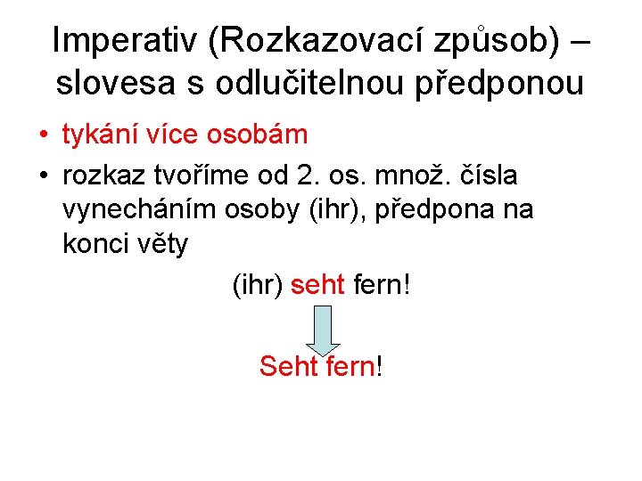 Imperativ (Rozkazovací způsob) – slovesa s odlučitelnou předponou • tykání více osobám • rozkaz