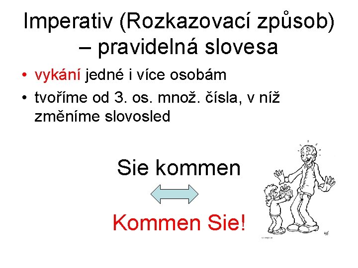 Imperativ (Rozkazovací způsob) – pravidelná slovesa • vykání jedné i více osobám • tvoříme