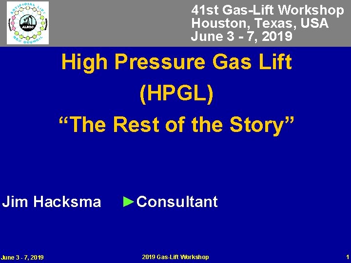 41 st Gas-Lift Workshop Houston, Texas, USA June 3 - 7, 2019 High Pressure