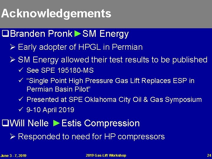 Acknowledgements q. Branden Pronk►SM Energy Ø Early adopter of HPGL in Permian Ø SM