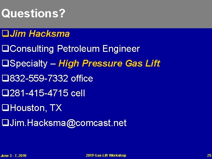 Questions? q. Jim Hacksma q. Consulting Petroleum Engineer q. Specialty – High Pressure Gas