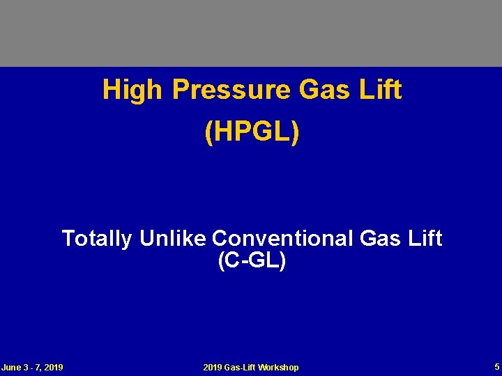 High Pressure Gas Lift (HPGL) Totally Unlike Conventional Gas Lift (C-GL) June 3 -