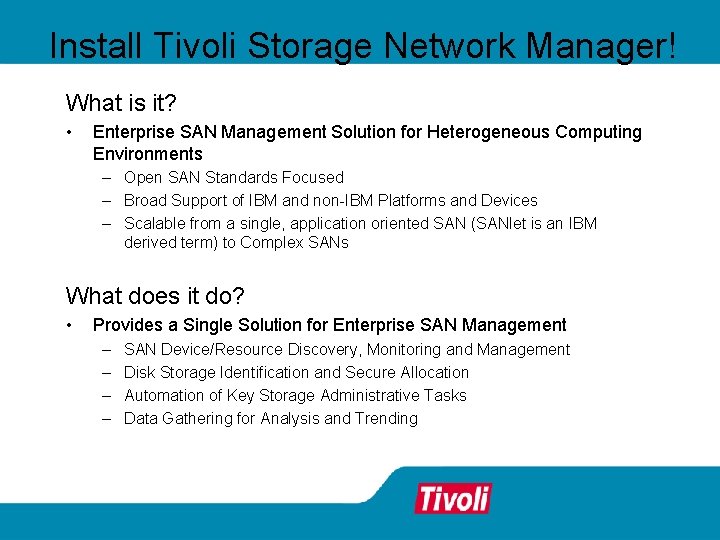 Install Tivoli Storage Network Manager! What is it? • Enterprise SAN Management Solution for