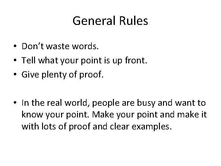 General Rules • Don’t waste words. • Tell what your point is up front.