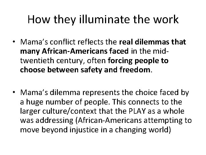 How they illuminate the work • Mama’s conflict reflects the real dilemmas that many