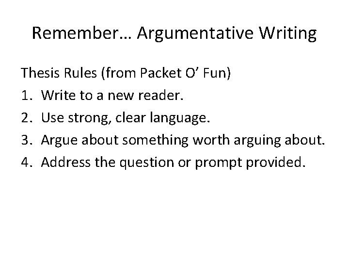 Remember… Argumentative Writing Thesis Rules (from Packet O’ Fun) 1. Write to a new