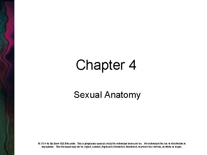 Chapter 4 Sexual Anatomy © 2014 by Mc. Graw-Hill Education. This is proprietary material
