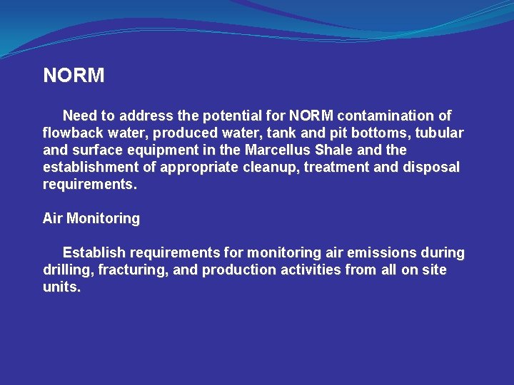 NORM Need to address the potential for NORM contamination of flowback water, produced water,
