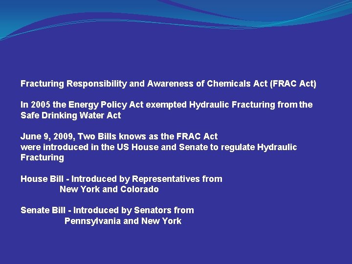 Fracturing Responsibility and Awareness of Chemicals Act (FRAC Act) In 2005 the Energy Policy