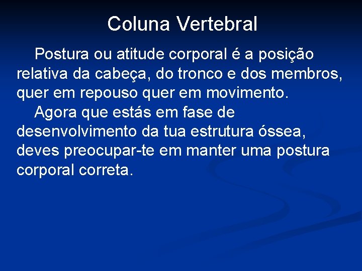 Coluna Vertebral Postura ou atitude corporal é a posição relativa da cabeça, do tronco