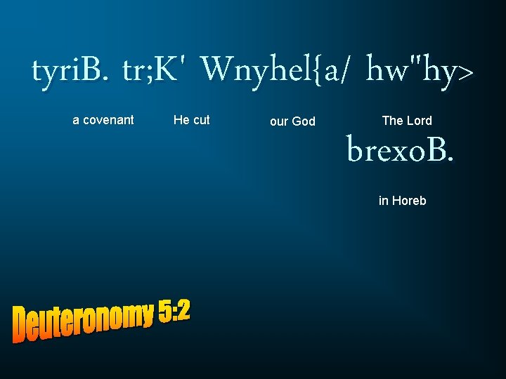 tyri. B. tr; K' Wnyhel{a/ hw"hy> a covenant He cut our God The Lord
