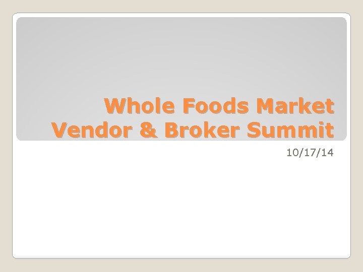 Whole Foods Market Vendor & Broker Summit 10/17/14 