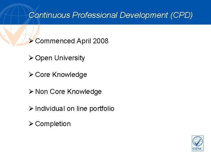 Continuous Professional Development (CPD) Ø Commenced April 2008 Ø Open University Ø Core Knowledge Continuous Professional Development (CPD) Ø Commenced April 2008 Ø Open University Ø Core Knowledge