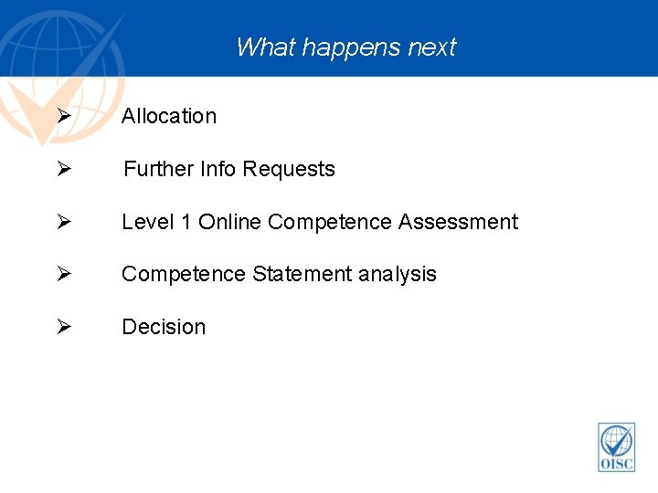 What happens next Ø Allocation Ø Further Info Requests Ø Level 1 Online Competence What happens next Ø Allocation Ø Further Info Requests Ø Level 1 Online Competence