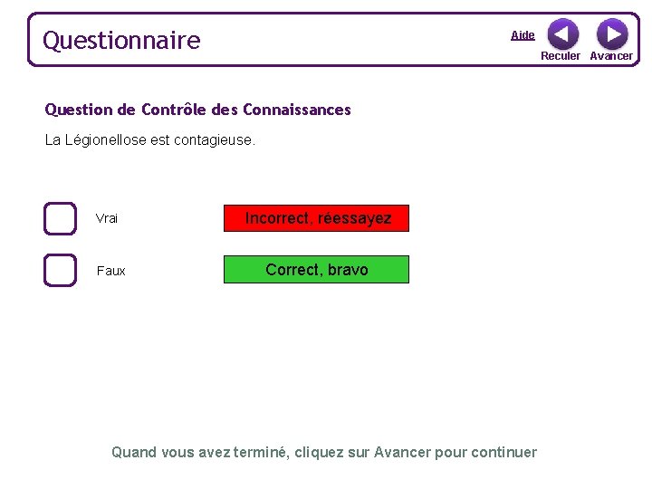 Questionnaire Aide Reculer Avancer Question de Contrôle des Connaissances La Légionellose est contagieuse. Vrai