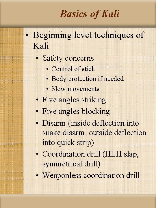 Basics of Kali • Beginning level techniques of Kali • Safety concerns • Control