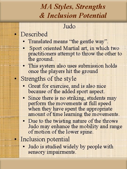 MA Styles, Strengths & Inclusion Potential Judo • Described • Translated means “the gentle